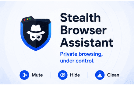 Stealth Browser Assistant for private browsing with Mute, Hide, and Clean actions